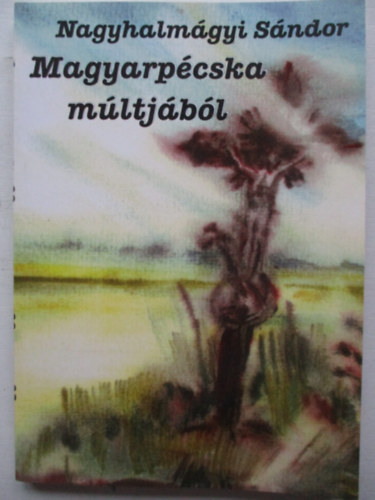 Nagyhalmgyi Sndor - Magyarpcska mltjbl