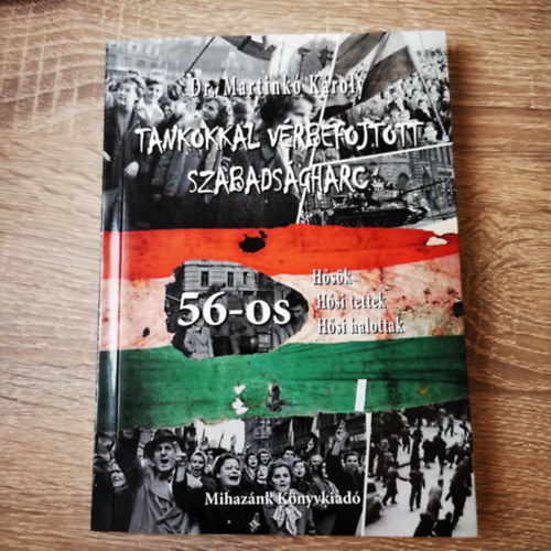 Dr. Martink� K�roly - Tankokkal V�rbefojtott Szabads�gharc