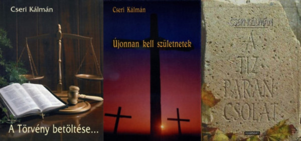 Cseri K�lm�n - 3 db Cseri K�lm�n m�: T�zparancsolat + A T�rv�ny bet�lt�se... A t�zparancsolat magyar�zata + �jonnan kell sz�letnetek