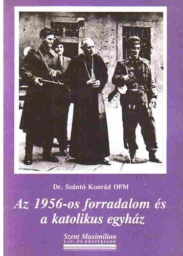 Sznt Konrd dr. - Az 1956-os forradalom s a katolikus egyhz