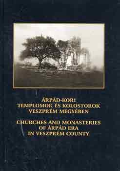 Dr. Erdsz Kroly  (szerk.) - rpd-kori templomok s kolostorok Veszprm megyben (angolul is)