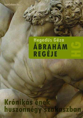 Hegedűs Géza - Ábrahám regéje - krónikás ének huszonnégy szakaszban
