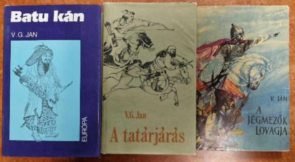 V. G. Jan - V. G. Jan 3 kötet: A tatárjárás,A jégmezők lovagja, Batu kán