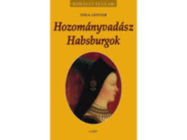 Wolfgang Schuller, Leitner Thea M.A. Panzer - Hozományvadász Habsburgok + Kleopátra + Nők az angol trónon (Királyi Házak 3 kötet; fókuszban az uralkodó NŐK)