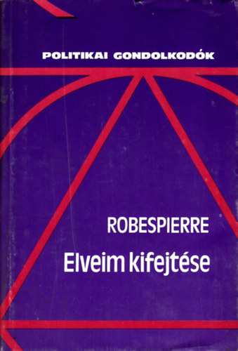 Maximilien Robespierre - Elveim kifejtése - beszédek és cikkek
