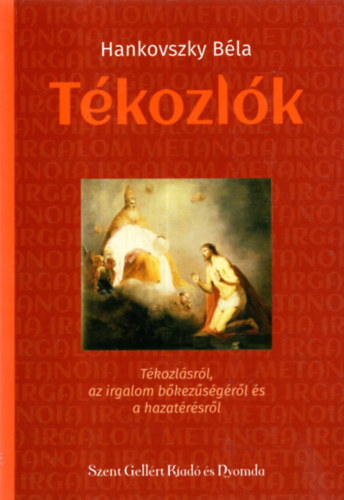 Hankovszky Bla - Tkozlk-Tkozlsrl, az irgalom bkezsgrl s  a hazatrsrl