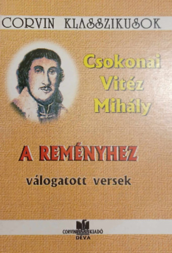 Csokonai Vitz Mihly - A Remnyhez vlogatott versek - Corvin Klasszikusok