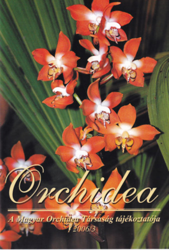 Patks Mihly - Forczek Sndor - Ttrai Zsuzsa  (szerk.) - Orchidea - A Magyar Orchidea Trsasg tjkoztatja 2006/3