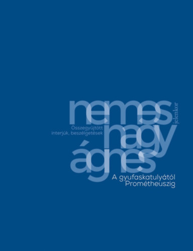 Nemes Nagy �gnes - A gyufaskatuly�t�l Prom�theuszig