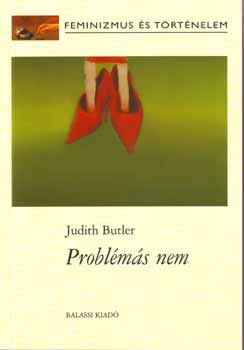 Judith Butler - Problms nem - Feminizmus s az identits felforgatsa