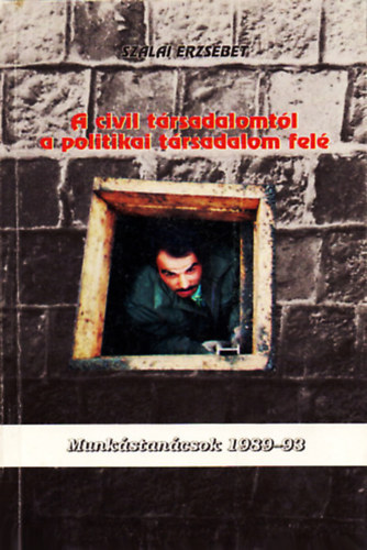 Szalai Erzs�bet - A civil t�rsadalomt�l a politikai t�rsadalom fel�