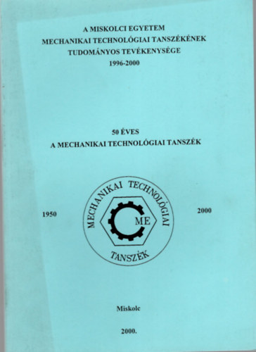 Dr. Tisza Mikls - 50 ves a Mechanikai Technolgiai Tanszk- Miskolci Egyetem Mechanikai Technolgiai Tanszknek Tudomnyos Tevkenysge 1996-2000