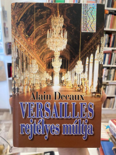 Alain Decaux - Versailles rejt�lyes m�ltja
