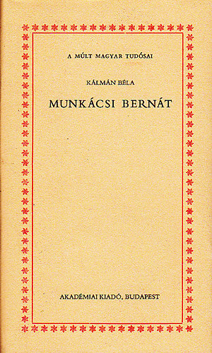 Kálmán Béla - Munkácsi Bernát (A múlt magyar tudósai)