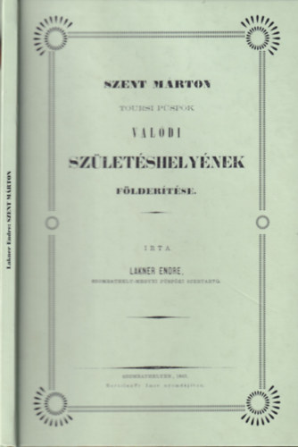 Lakner Endre - Szent M�rton toursi p�sp�k val�di sz�let�shely�nek f�lder�t�se (Hasonm�s kiad�s)