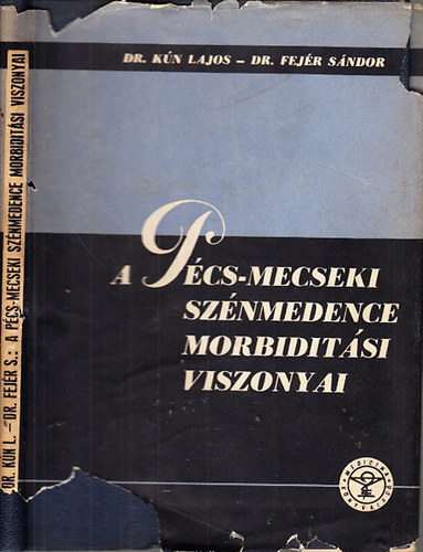 Kún Lajos Dr.; Fejér Sándor Dr. - A Pécs-Mecseki szénmedence morbiditási viszonyai