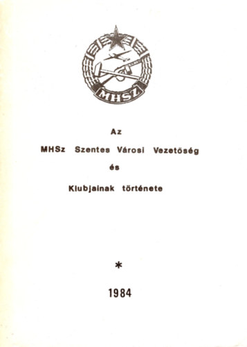 Fekete Nagy László, Pusztai János Dienes László - Az MHSZ Szentes Városi Vezetőség és Klubjainak története 1984
