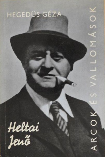 SZERZ� Heged�s G�za SZERKESZT� Varga Katalin R�LA SZ�L Heltai Jen� - Heltai Jen�  - Alkot�sai �s vallom�sai t�kr�ben  -  Arcok �s vallom�sok