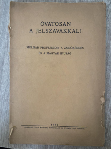 Molnr Klmn - vatosan a jelszavakkal! - Molnr professzor, a zsidkrds s a magyar ifjsg