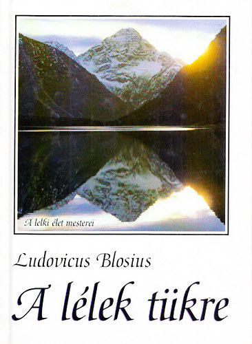 Ludovicus Blosius - A llek tkre