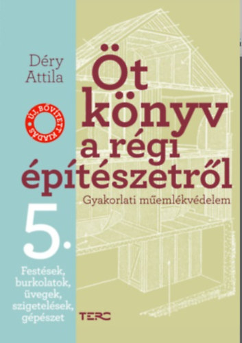 Déry Attila - Öt könyv a régi építészetről 5. Festések, burkolatok, üvegek, gépészet