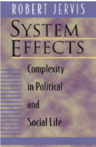 Robert Jervis - System Effects: Complexity in Political and Social Life