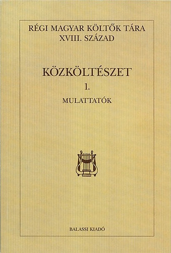 K�ll�s Imola  (szerk.) - R�gi magyar k�lt�k t�rra XVIII.sz�zad - K�zk�lt�szet 1.- Mulattat�k