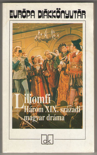 Kisfaludy Kroly, Csiky Gergely Szigligeti Ede - Liliomfi (Hrom XIX. szzadi magyar drma)