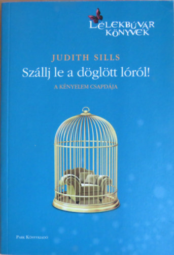 Judith Sills - Sz�llj le a d�gl�tt l�r�l! - A k�nyelem csapd�ja