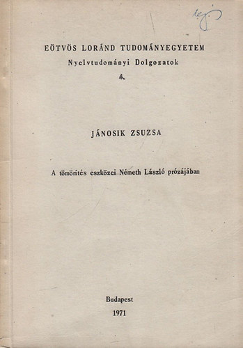 Jnosik Zsuzsa - A tmrts eszkzei Nmeth Lszl przjban (Etvs Lornd Tudomnyegyetem Nyelvtudomnyi Dolgozatok 4.)