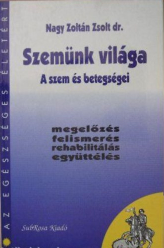 Nagy Zoltn Zsolt dr. - Szemnk vilga - A szem s betegsgei