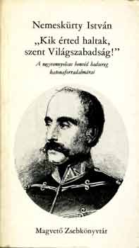 Nemesk�rty Istv�n - "Kik �rted haltak, szent Vil�gszabads�g"