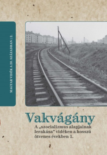 Vakv�g�ny - A "szocializmus alapjainak lerak�sa" vid�ken a hossz� �tvenes �vekben 1.