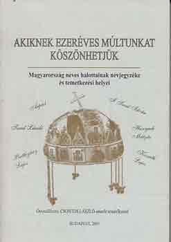 Csontos L�szl�  (szerk.) - Akiknek ezer�ves m�ltunkat k�sz�nhetj�k