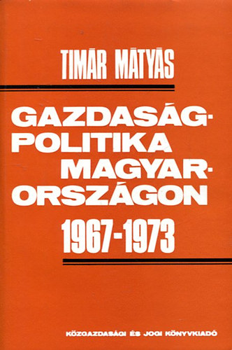 Tímár Mátyás - Gazdaságpolitika Magyarországon 1967-1973