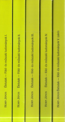 Horn János (szerk.) - Életutak - Föld- és műszaki tudományok I-V.