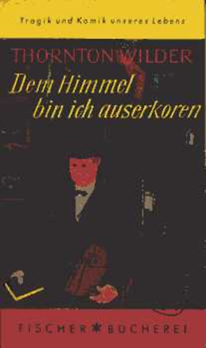 Thornton Wilder - Dem Himmel bin Ich auserkoren