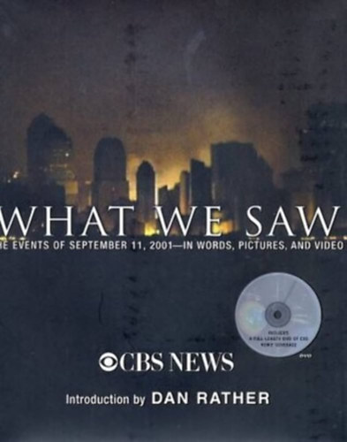 Dan Rather - What We Saw - The Events of September 11, 2001, in Words