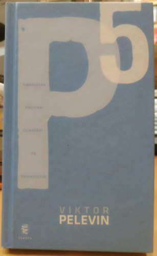 Viktor Pelevin - P5 - Pindoszt�n politikai pigmeusai - P�, pederaszt�k