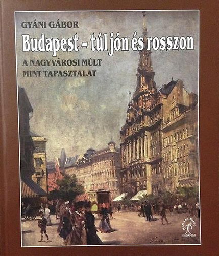 Gyáni Gábor - Budapest - Túl jón és rosszon