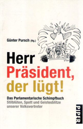 Günter Pursch (szerk.) - Herr Präsident, der lügt!: Das Parlamentarische Schimpfbuch Stilblüten, Spott und Geistesblitze unserer Volksvertreter