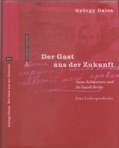 Gyrgy Dalos - Der Gast aus der Zukunft - Anna Achmatowa und Sir Isaiah Berlin (Eine Liebesgeschichte)