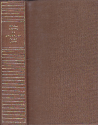 Bornemisza P�ter Heltai G�sp�r - Heltai G�sp�r �s Bornemisza P�ter m�vei (Magyar Remek�r�k)