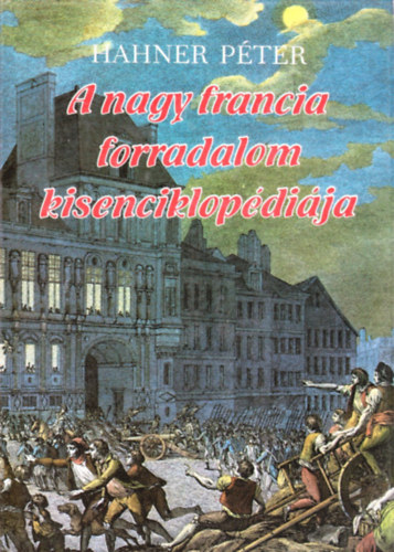 Hahner Pter - A nagy francia forradalom kisenciklopdija