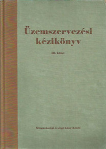 D�zsa Gyula   (Szerz�) Kiss Zolt�n  (Szerz�) G�nczi Lajos  (Szerz�) Egyedi Ferenc  (Szerkeszt�) Benk� Vilmos  (Lektor) - �zemszervez�si k�zik�nyv III-IV.