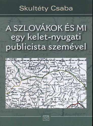 Skultty Csaba - A szlovkok s mi - egy kelet-nyugati publicista szemvel