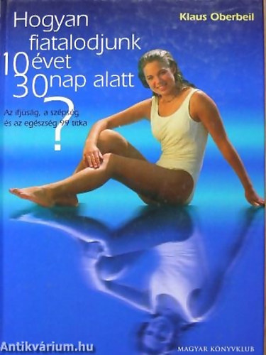 Klaus Oberbeil - Hogyan fiatalodjunk 10 vet 30 nap alatt? AZ IFJSG, A SZPSG S AZ EGSZSG 99 TITKA