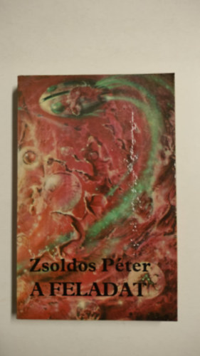 Zsoldos Péter - A feladat - Tudományos fantasztikus regény