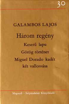 Galambos Lajos - Hrom regny  Keser lapu,Grg trtnet, Miguel Doradok kadt kt ..