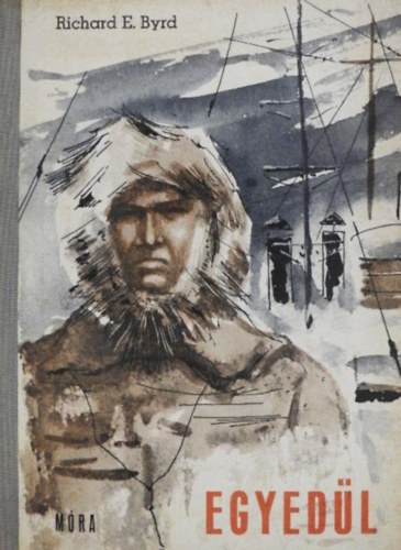 Kőszegi Imre Richard E. Byrd (ford.), Kürthy Sándor (ill.), Forgács Marcell (lektor) - Egyedül - Kürthy Sándor Rajzaival